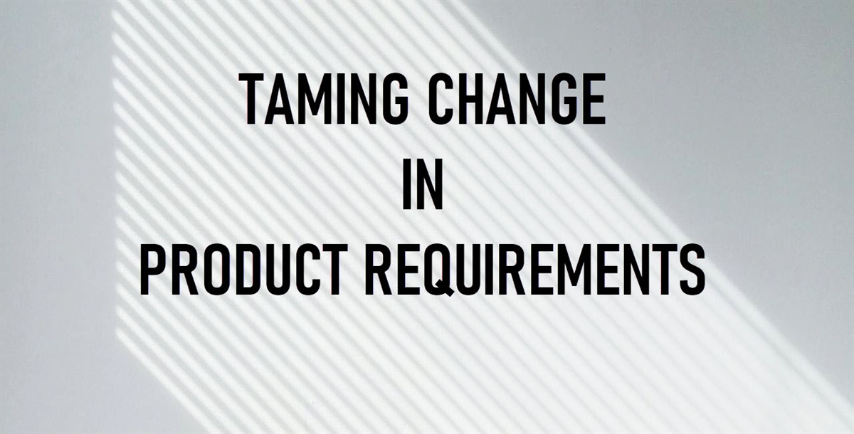 Best Practices for Taming Change in Product Requirements, the Agile Way