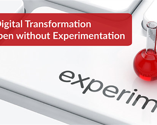 Why Digital Transformation Can’t Happen without Experimentation